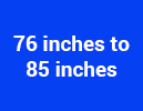 76 inches to 85 inches