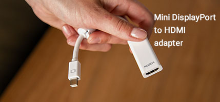 Mini DisplayPort to HDMI adapter Mini DisplayPort to HDMI adapter